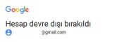 GOOGLE HESABINIZ DEVRE DIŞI BIRAKILDI.jpg