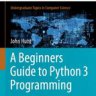 A Beginners Guide to Python 3 Programming