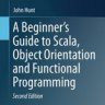 A Beginner's Guide to Scala, Object Orientation and Functional Programming