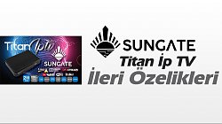 Sungate Titan İpTV İleri Ve Gizli Özellikleri