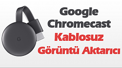 Google ChromeCast Kablosuz Görüntü Aktarma Cihazı Kullanımı Ve İncelemesi