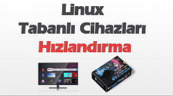 Linux Tabanlı Cihazlarınızı Hızlandırın (Sungate Titan & Android TV)