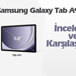 Samsung Galaxy Tab A9+ (plus)  ve Tab A9 Karşılaştırma ve İnceleme